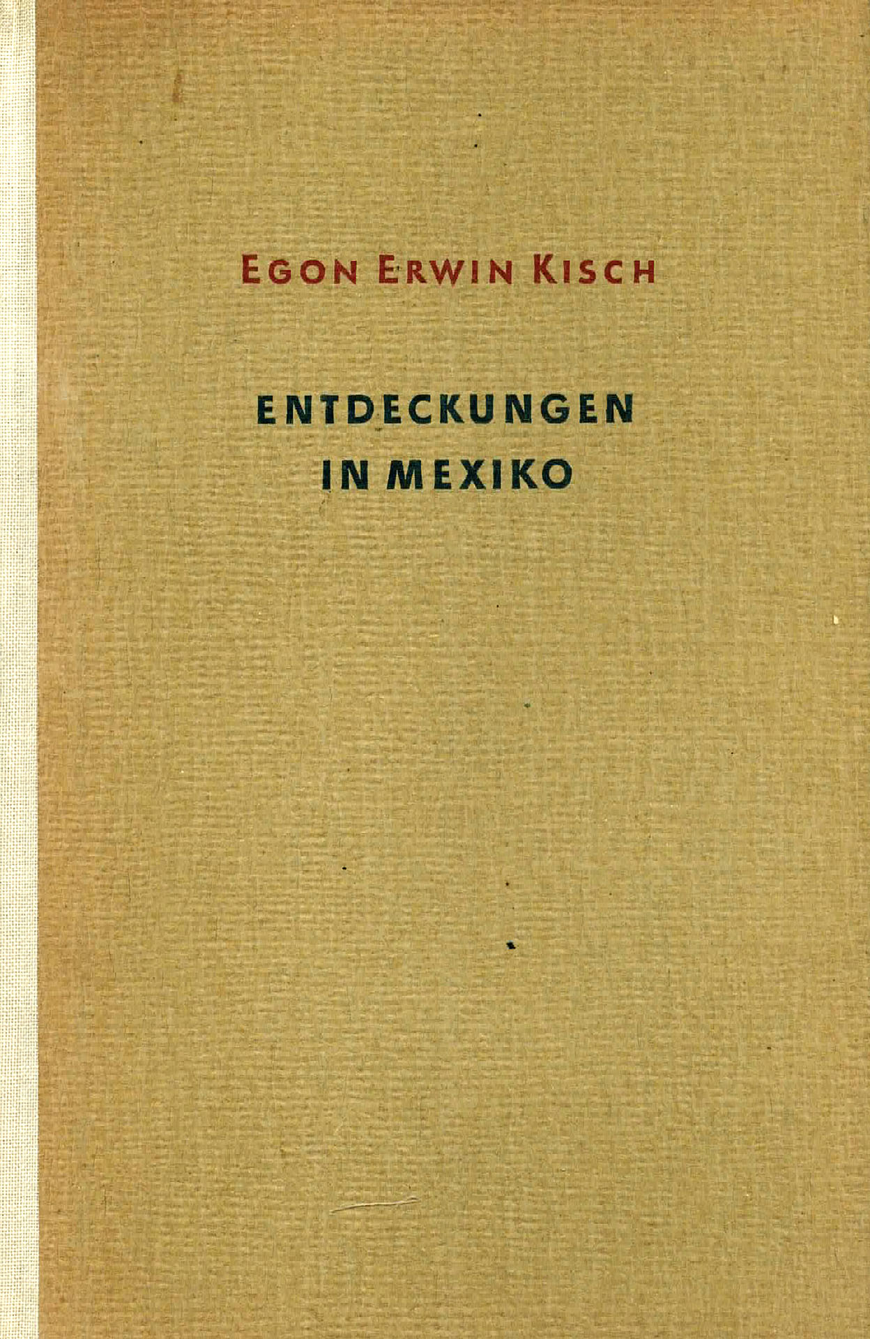 Entdeckungen in Mexiko - Kisch, Egon Erwin